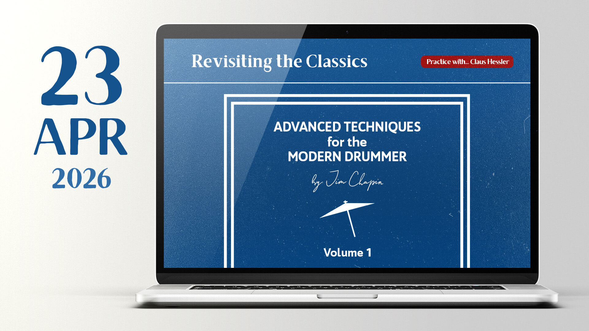 2026 04 23 revisiting the classics advanced techniques for the modern drummer vol 1 with claus hessler